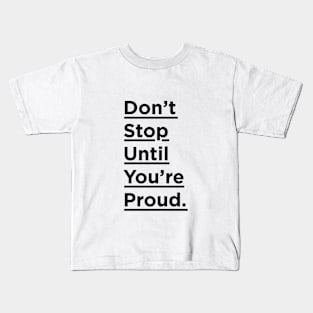 Don't Stop Until You're Proud Kids T-Shirt